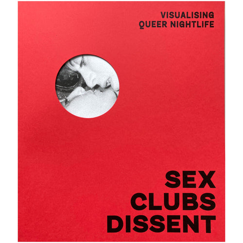 Sex, Clubs, Dissent: Visualising Queer Nightlife - Amelia Abraham